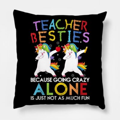 Teacher Besties Because Going Crazy Alone Is Not F Throw Pillow Official Teacher Merch