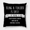 Being A Teacher Is Easy Funny Sarcastic Appreciati Throw Pillow Official Teacher Merch