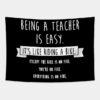 Being A Teacher Is Easy Funny Sarcastic Appreciati Tapestry Official Teacher Merch