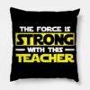 The Force Is Strong With This My Teacher Throw Pillow Official Teacher Merch