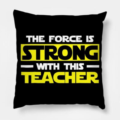 The Force Is Strong With This My Teacher Throw Pillow Official Teacher Merch