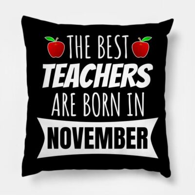 The Best Teachers Are Born In November Throw Pillow Official Teacher Merch