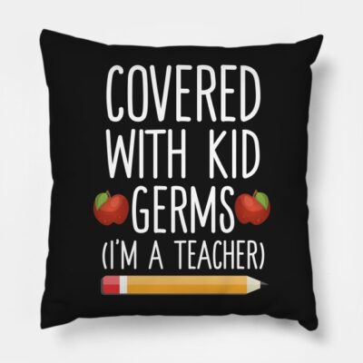 Covered With Kid Germs Im A Teacher Throw Pillow Official Teacher Merch