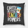 Coffee Gives Me Teacher Powers Throw Pillow Official Teacher Merch