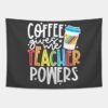 Coffee Gives Me Teacher Powers Tapestry Official Teacher Merch