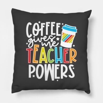 Coffee Gives Me Teacher Powers Throw Pillow Official Teacher Merch