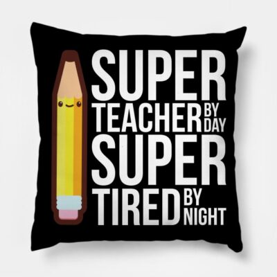 Super Teacher By Day Super Tired By Night Funny Throw Pillow Official Teacher Merch