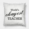 Worlds Okayest Teacher Throw Pillow Official Teacher Merch