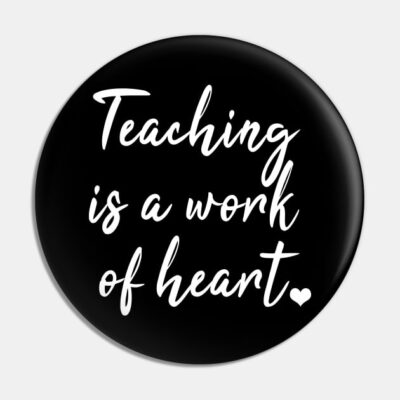 Teaching Is A Work Of Heart Pin Official Teacher Merch