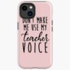 Don'T Make Me Use My Teacher Voice Iphone Case Official Teacher Merch