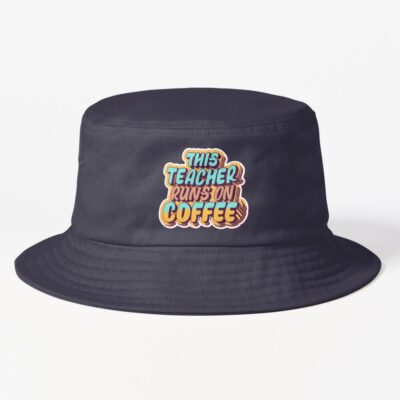 This Teacher Runs On Coffee Bucket Hat Official Teacher Merch