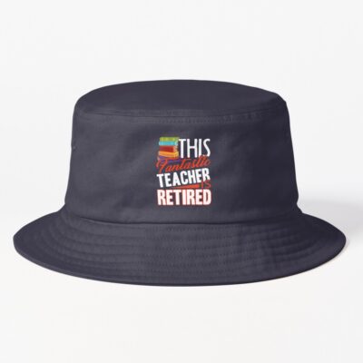 Teacher - This Teacher Is Retired Bucket Hat Official Teacher Merch