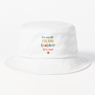 It'S Me Hi I'M The Teacher It'S Me Funny Quotes Teacher | Funny Quotes Teacher Bucket Hat Official Teacher Merch