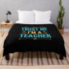 Trust The Teacher Throw Blanket Official Teacher Merch