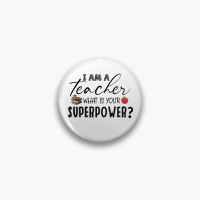 I Am A Teacher What Is Your Superpower Tta Pin Official Teacher Merch