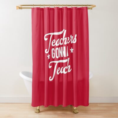 Teachers Gonna Teach #6 Shower Curtain Official Teacher Merch