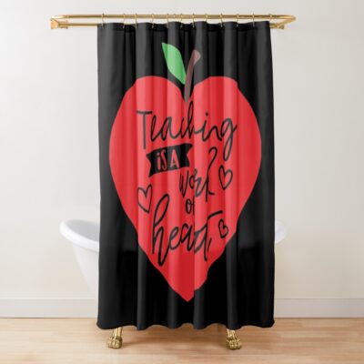 Teaching Is A Work Of Heart 2022 Shower Curtain Official Teacher Merch