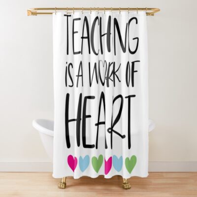 Teaching Is A Work Of Heart - Gift For Your Teacher 2022 Shower Curtain Official Teacher Merch