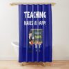 Teaching Makes Me Happy Shower Curtain Official Teacher Merch