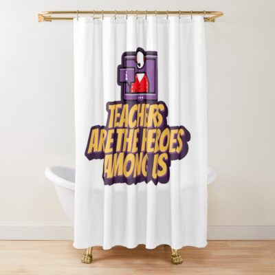 Teachers Are The Heroes Among Us Shower Curtain Official Teacher Merch