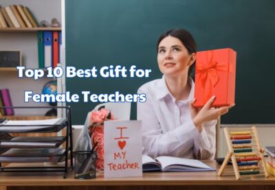 Top 10 Best Gift for Female Teachers