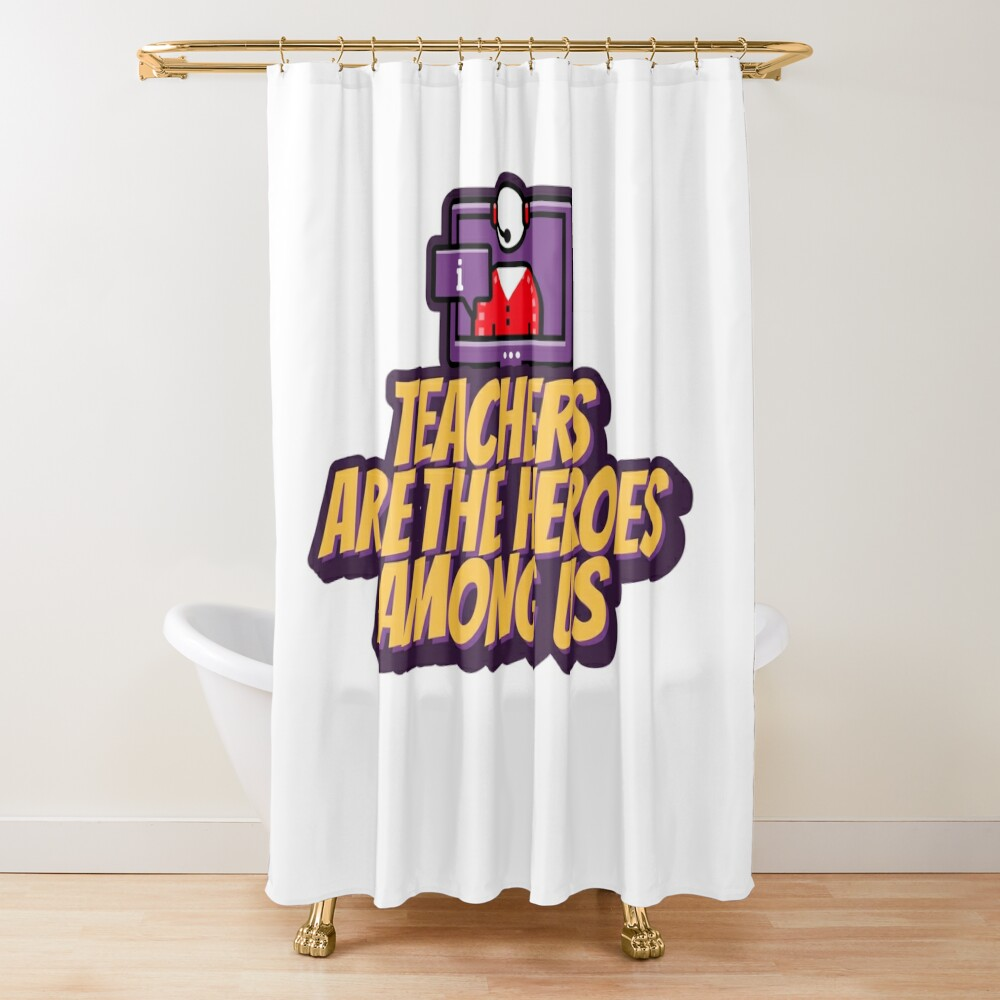 Teachers Are The Heroes Among Us Shower Curtain